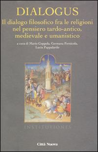 Dialogus. Il dialogo filosofico fra le religioni nel pensiero tardo-antico, medievale e umanistico - copertina
