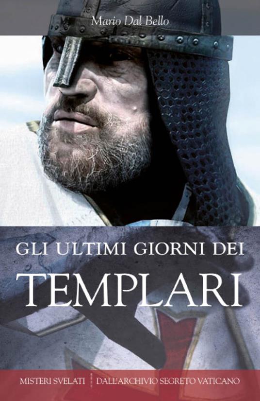 Gli ultimi giorni dei Templari - Mario Dal Bello - ebook