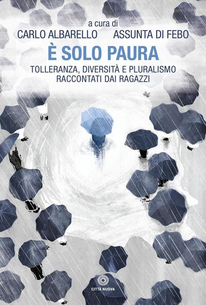 È solo paura. Tolleranza, diversità e pluralismo raccontati dai ragazzi - Carlo Albarello,Assunta Di Febo - ebook