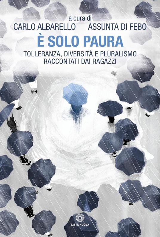 È solo paura. Tolleranza, diversità e pluralismo raccontati dai ragazzi - Carlo Albarello,Assunta Di Febo - ebook