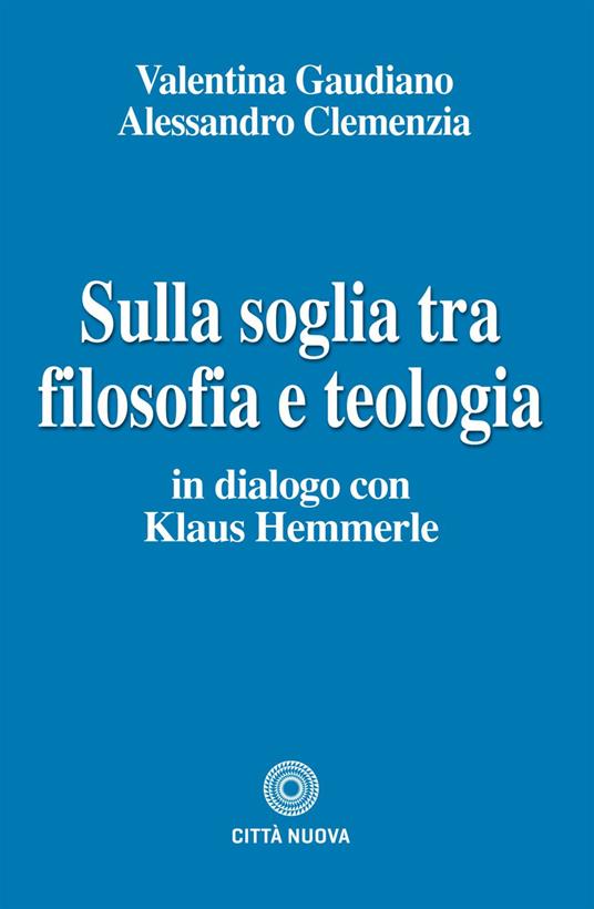 Sulla soglia tra filosofia e teologia. In dialogo con Klaus Hemmerle - Alessandro Clemenzia,Valentina Gaudiano - ebook