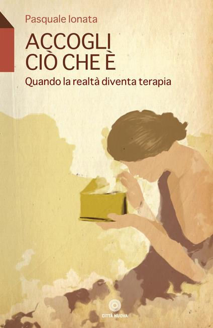 Accogli ciò che è. Quando la realtà diventa terapia - Pasquale Ionata - ebook