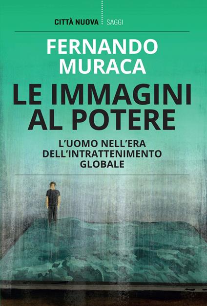 Le immagini al potere. L'uomo nell'era dell'intrattenimento globale - Fernando Muraca - ebook