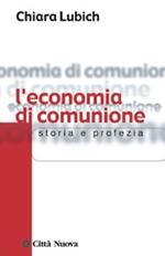 L' economia di comunione. Storia e profezia