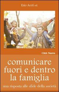 Comunicare fuori e dentro la famiglia. Una risposta alle sfide della società - copertina