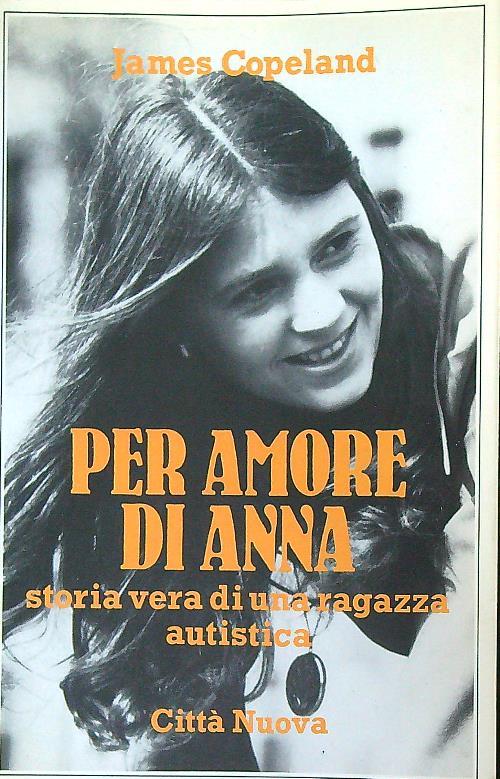 Per amore di Anna. Storia vera di una ragazza autistica