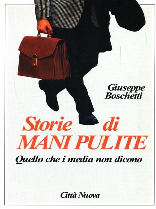 Storie di mani pulite. Quello che i media non dicono - Giuseppe Boschetti - copertina
