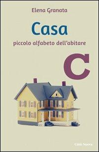 Casa. Piccolo alfabeto dell'abitare - Elena Granata - copertina