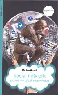 Social network. Piccolo manuale di sopravvivenza - Matteo Girardi - copertina