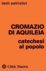 Libro Catechesi al popolo Cromazio di Aquileia (san)
