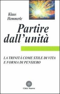 Partire dall'unità. La Trinità come stile di vita e forma di pensiero - Klaus Hemmerle - copertina