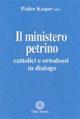 Il ministero petrino. Cattolici e ortodossi in dialogo - copertina