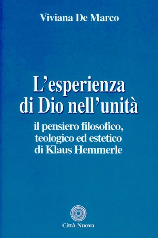 L' esperienza di Dio nell'unità. Il pensiero filosofico, teologico ed estetico di Klaus Hemmerle - Viviana De Marco - copertina