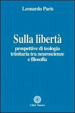 Sulla libertà. Prospettive di teologia trinitaria tra neuroscienze e filosofia