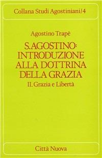 Sant'Agostino: introduzione alla dottrina della grazia. Vol. 2: Grazia e libertà. - Agostino Trapè - copertina
