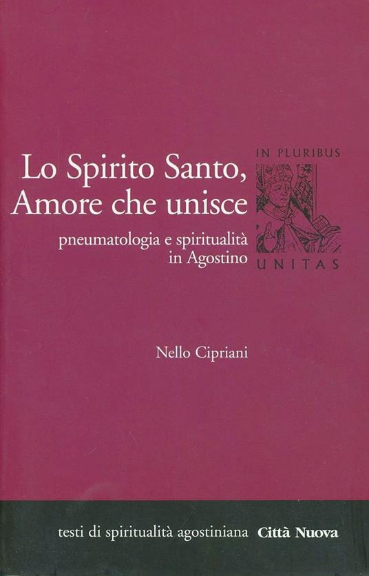 Lo Spirito Santo, amore che unisce. Pneumatologia e spiritualità in Agostino - Nello Cipriani - copertina