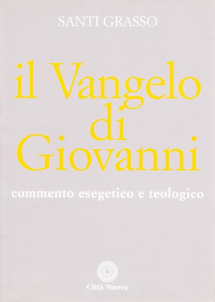 Il vangelo di Giovanni. Commento esegetico e teologico - Santi Grasso - copertina