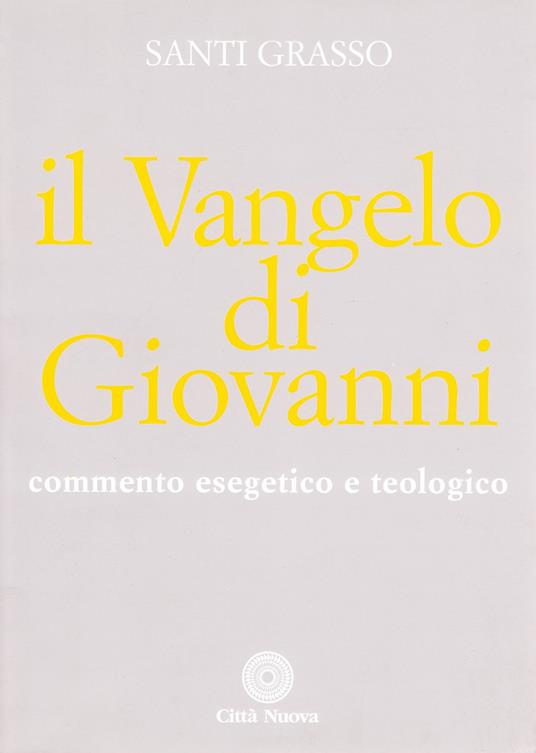 Il vangelo di Giovanni. Commento esegetico e teologico - Santi Grasso - copertina