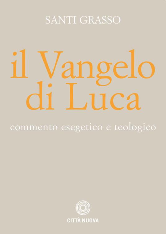 Il Vangelo di Luca. Commento esegetico e teologico - Santi Grasso - copertina