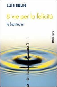 8 vie per la felicità. Le beatitudini - Luis Erlin - copertina