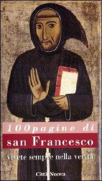 Cento pagine di san Francesco. Vivete sempre nella verità - copertina