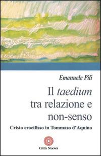 Il taedium tra relazione e non-senso. Cristo crocifisso in Tommaso d'Aquino - Emanuele Pili - copertina