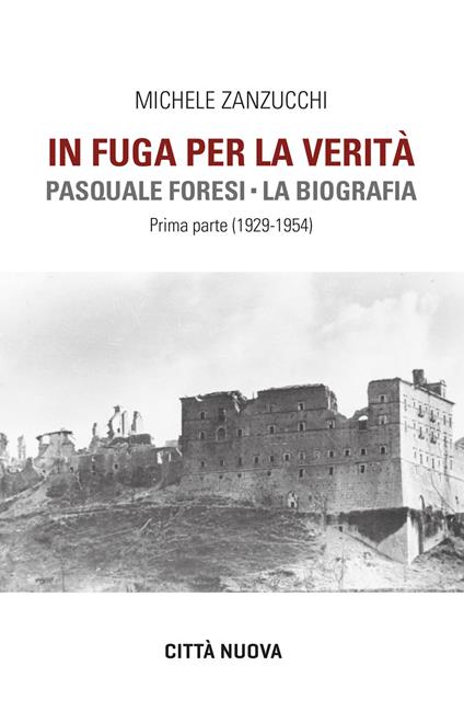 In fuga per la verità. Pasquale Foresi. La biografia. Prima parte (1929-1954) - Michele Zanzucchi - copertina