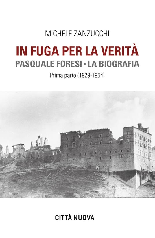 In fuga per la verità. Pasquale Foresi. La biografia. Prima parte (1929-1954) - Michele Zanzucchi - copertina