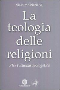 La teologia delle religioni. Oltre l'istanza apologetica - copertina