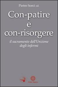 Con-patire e con-risorgere. Il sacramento dell'Unzione degli infermi - copertina