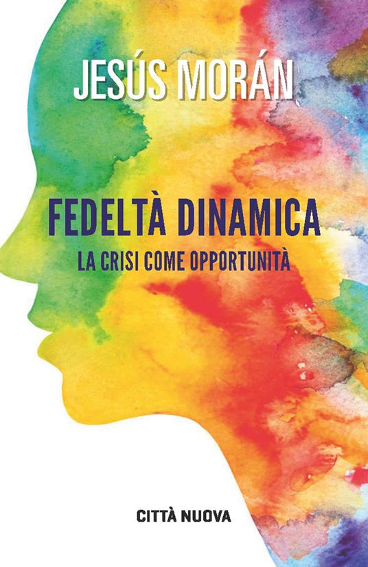 Fedeltà dinamica. La crisi come opportunità - Jesús Morán - copertina