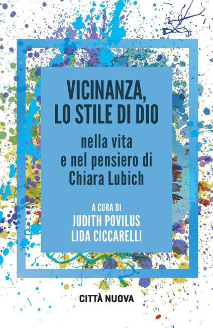 Vicinanza, lo stile di Dio nella vita e nel pensiero di Chiara Lubich - copertina