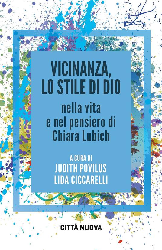 Vicinanza, lo stile di Dio nella vita e nel pensiero di Chiara Lubich - copertina