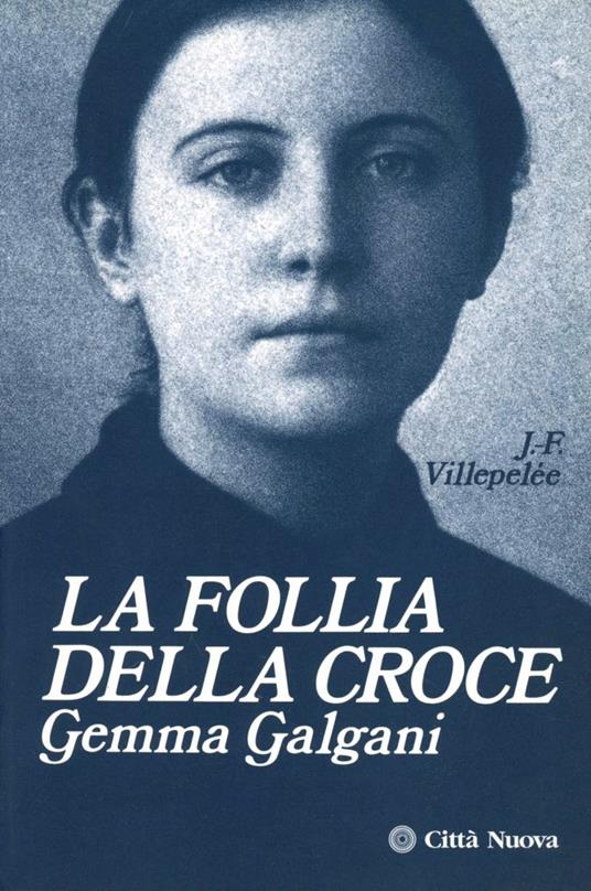 La follia della croce. Gemma Galgani - J. François Villépélée - copertina