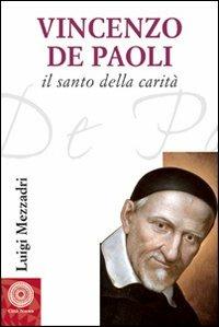 San Vincenzo De’ Paoli (1581-1660). Vita, carisma e carità - Luigi Mezzadri - copertina