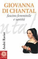 Libro Giovanna di Chantal. Fascino femminile e santità André Ravier
