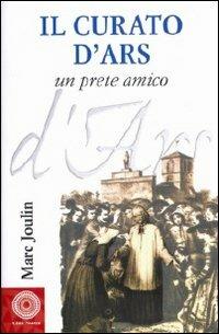 Il curato d'Ars. Un prete amico - Marc Joulin - copertina