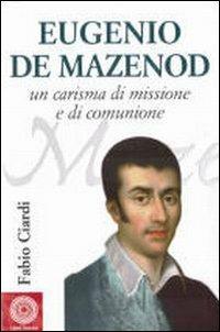 Eugenio de Mazenod. Un carisma di missione e di comunione - Fabio Ciardi - copertina