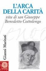 L'arca della carità. Vita di san Giuseppe Benedetto Cottolengo
