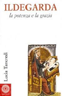 Ildegarda, la potenza e la grazia - Lucia Tancredi - copertina