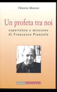 Un profeta tra noi. Esperienza e missione di Francesco Pianzola