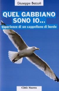 Quel gabbiano sono io... Esperienze di un cappellano di bordo - Giuseppe Bettoli - copertina