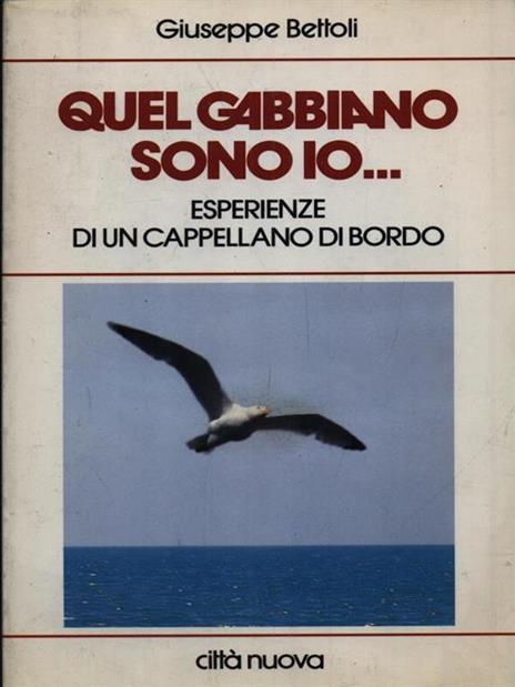 Quel gabbiano sono io... Esperienze di un cappellano di bordo - Giuseppe Bettoli - 4