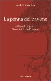 La penna del pavone. Bibbia ed esegesi in Giovanni Scoto Eriugenia - Andrea Cavallini - copertina
