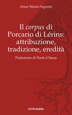 Il «corpus» di Porcario di Lérins: attribuzione, tradizione, eredità