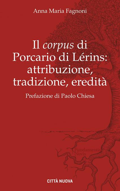 Il «corpus» di Porcario di Lérins: attribuzione, tradizione, eredità - Anna Maria Fagnoni - copertina