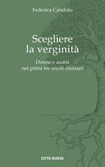 Scegliere la verginità. Donne e ascesi nei primi tre...