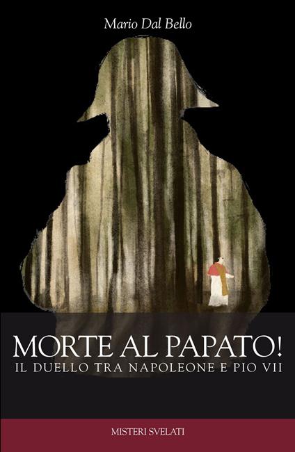 Morte al papato! Il duello tra Napoleone e Pio VII - Mario Dal Bello - copertina