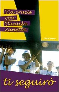 Ti seguirò. Via crucis con Daniela Zanetta - copertina