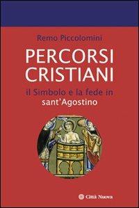 Percorsi cristiani. Il simbolo e la fede in sant'Agostino - Remo Piccolomini - copertina